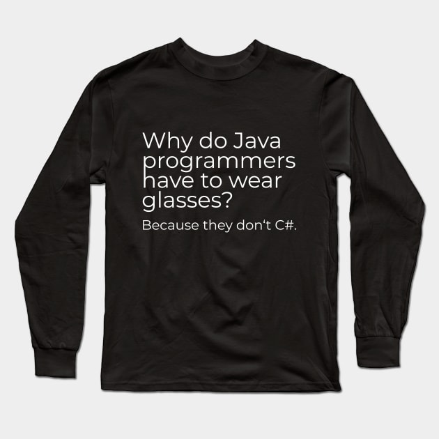 Why do Java programmers have to wear glasses? Because they don‘t C#. Long Sleeve T-Shirt by jodotodesign